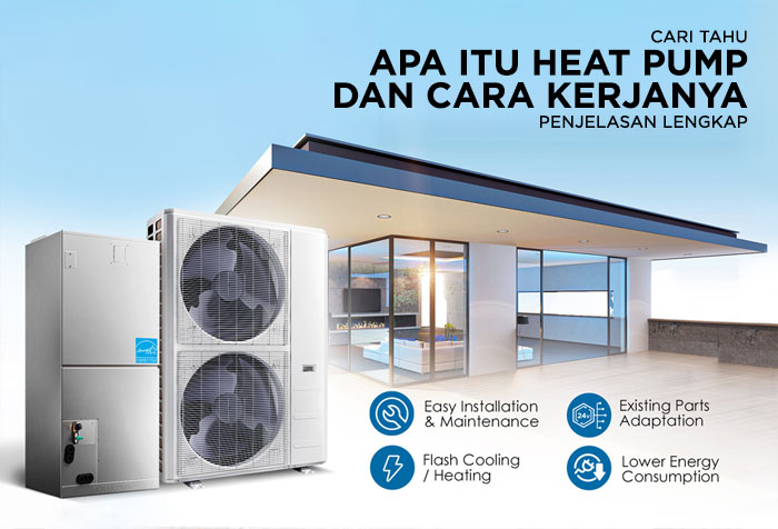 APA ITU HEAT PUMP DAN BAGAIMANA CARA KERJANYA