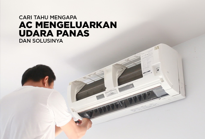 APA PENYEBAB AC MENGELUARKAN UDARA PANAS DAN SOLUSINYA