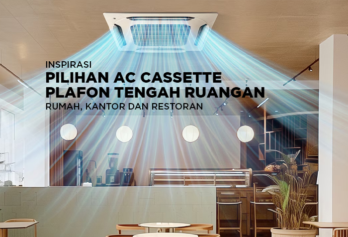 INSPIRASI PILIHAN AC CASSETTE DI PLAFON TENGAH RUANGAN