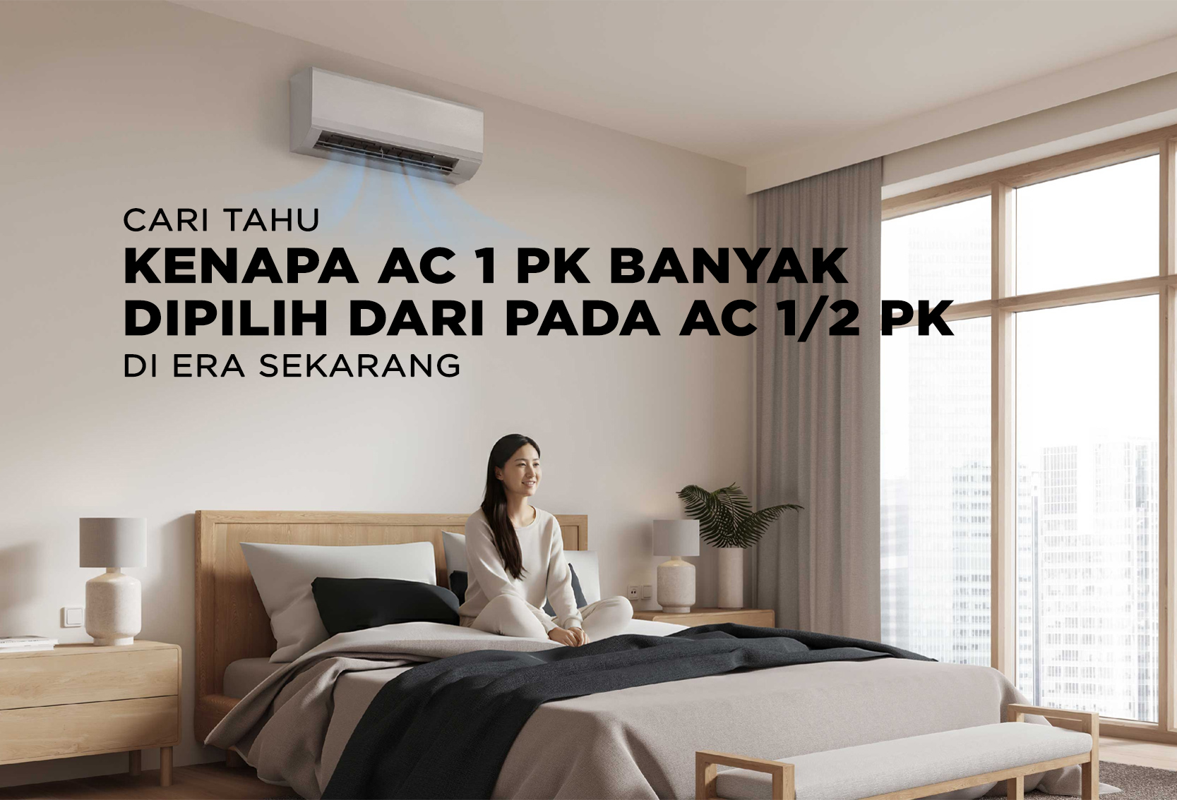 KENAPA AC 1 PK LEBIH DIPILIH DARI PADA AC 1/2 PK