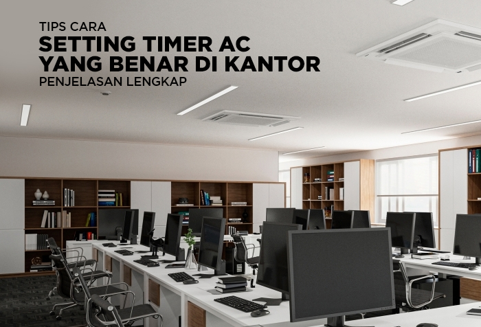 TIPS CARA SETTING TIMER AC YANG BENAR DI KANTOR