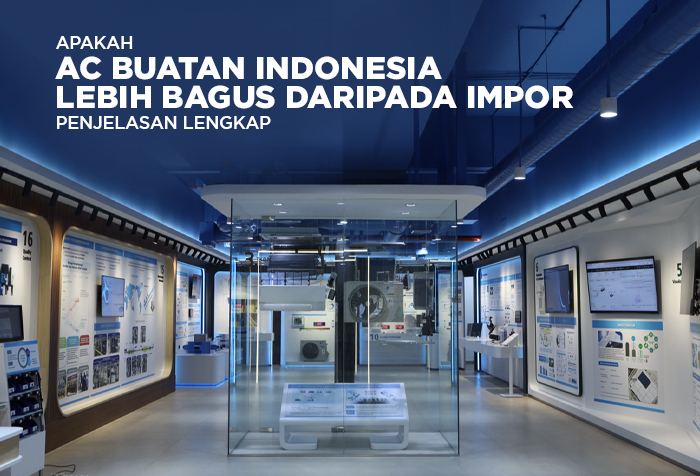 APAKAH AC BUATAN INDONESIA LEBIH BAGUS ATAU IMPOR
