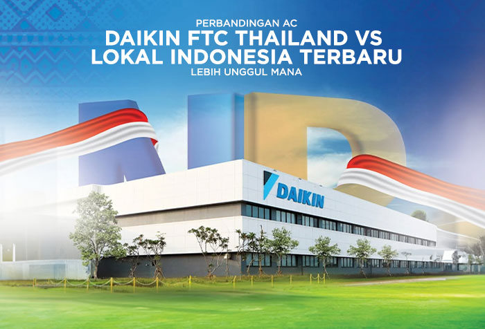 PERBANDINGAN AC DAIKIN FTC THAILAND VS LOKAL TERBARU