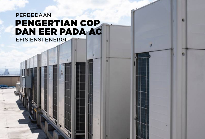 MEMAHAMI PERBEDAAN COP DAN EER PADA AC UNTUK PEMILIHAN EFISIEN 