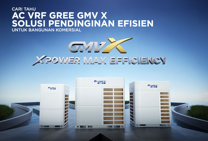 AC VRF GREE GMV X SOLUSI PENDINGINAN EFISIEN BANGUNAN KOMERSIAL