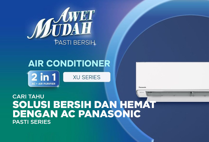 SOLUSI BERSIH DAN HEMAT DENGAN AC PANASONIC PASTI SERIES